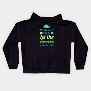 Work hard in silence Let the success make the noise inspirational sayings Kids Hoodie
